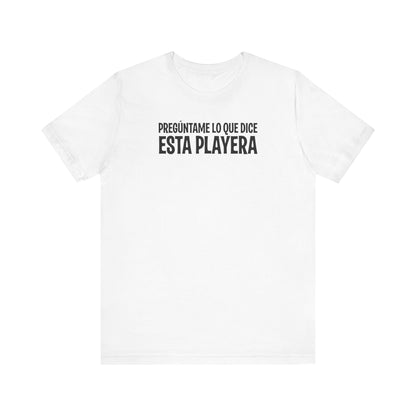 Preguntame Lo Que Dice Esta Playera - Men's T-Shirt