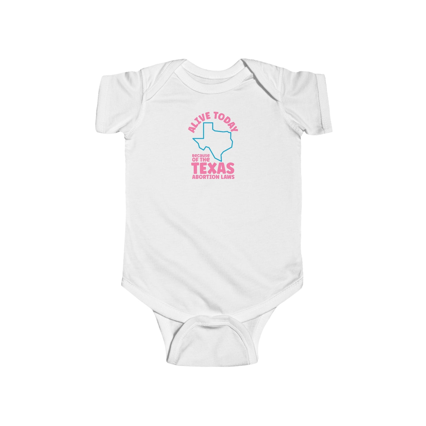 Alive Today Because Of The Texas Abortion Laws - Baby Onesie