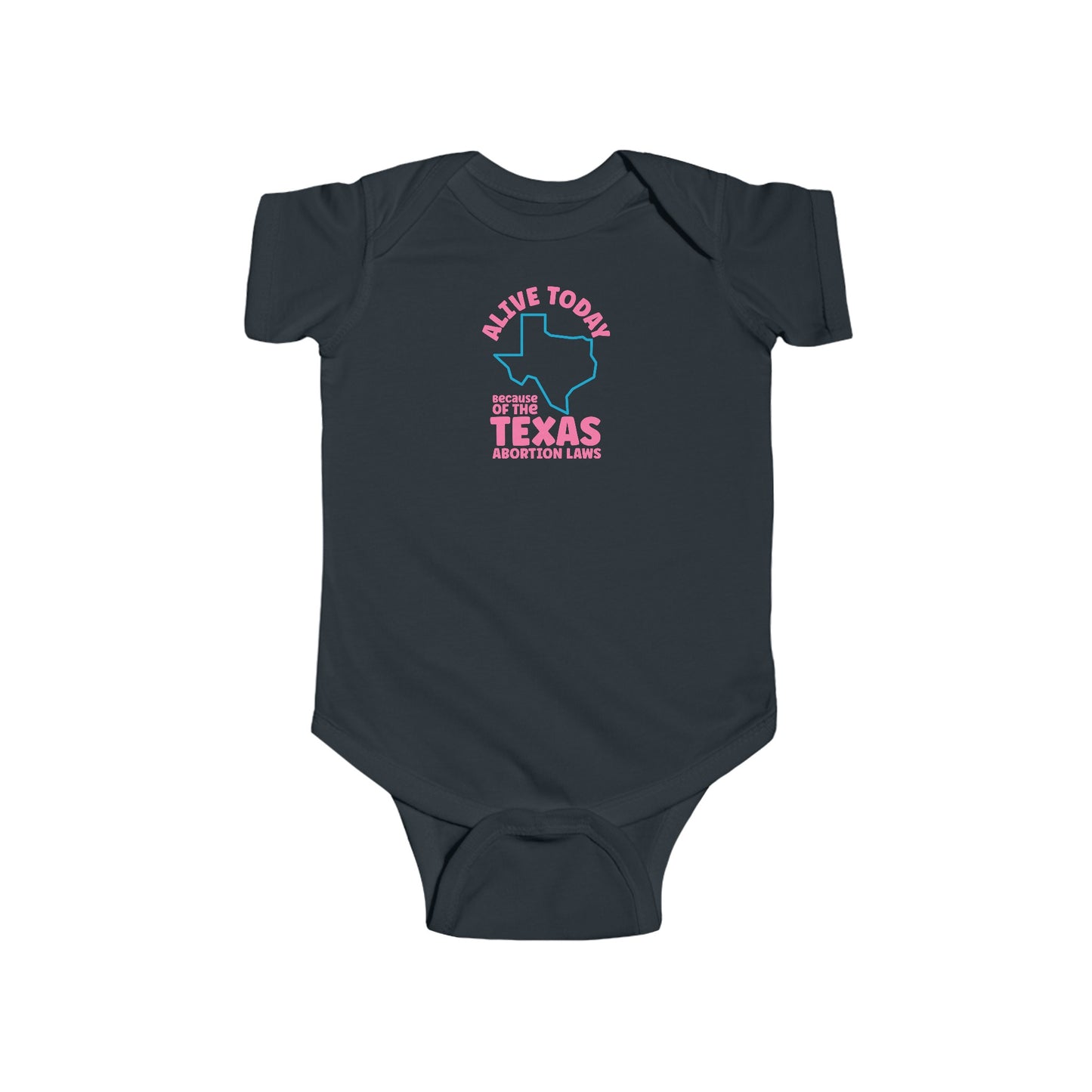 Alive Today Because Of The Texas Abortion Laws - Baby Onesie