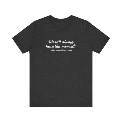 We Will Always Have This Moment - Men's T-Shirt