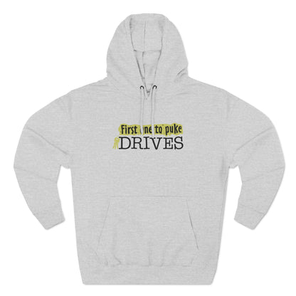 First One To Puke Drives - Hoodie