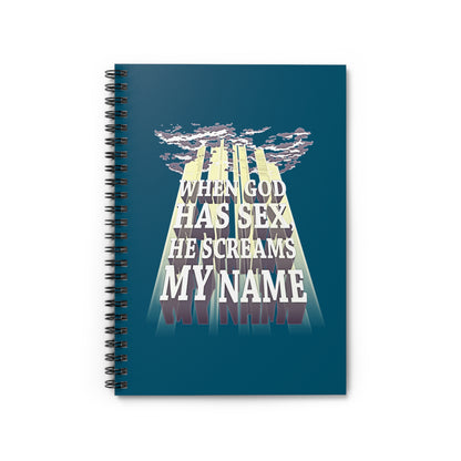 When God Has Sex He Screams My Name - Spiral Notebook