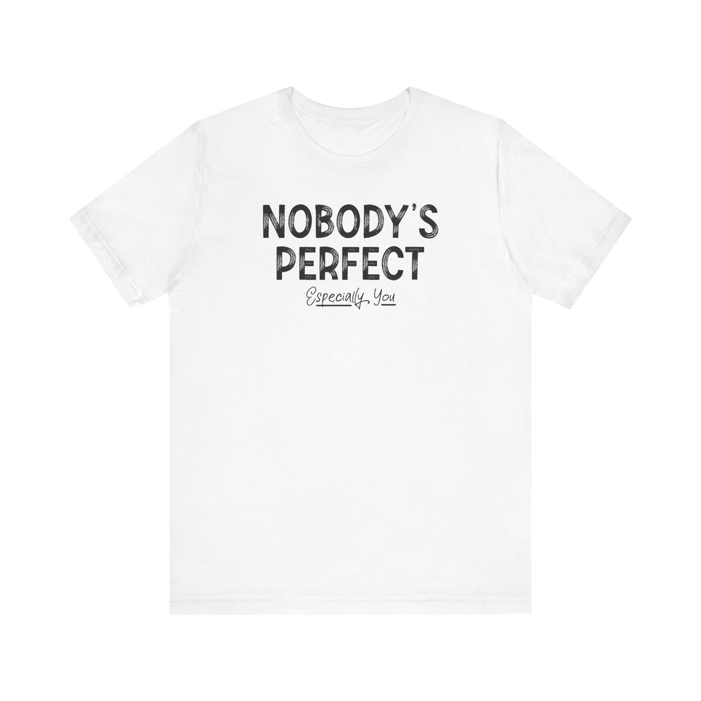 Nobody's Perfect. Especially You. - Men's T-Shirt