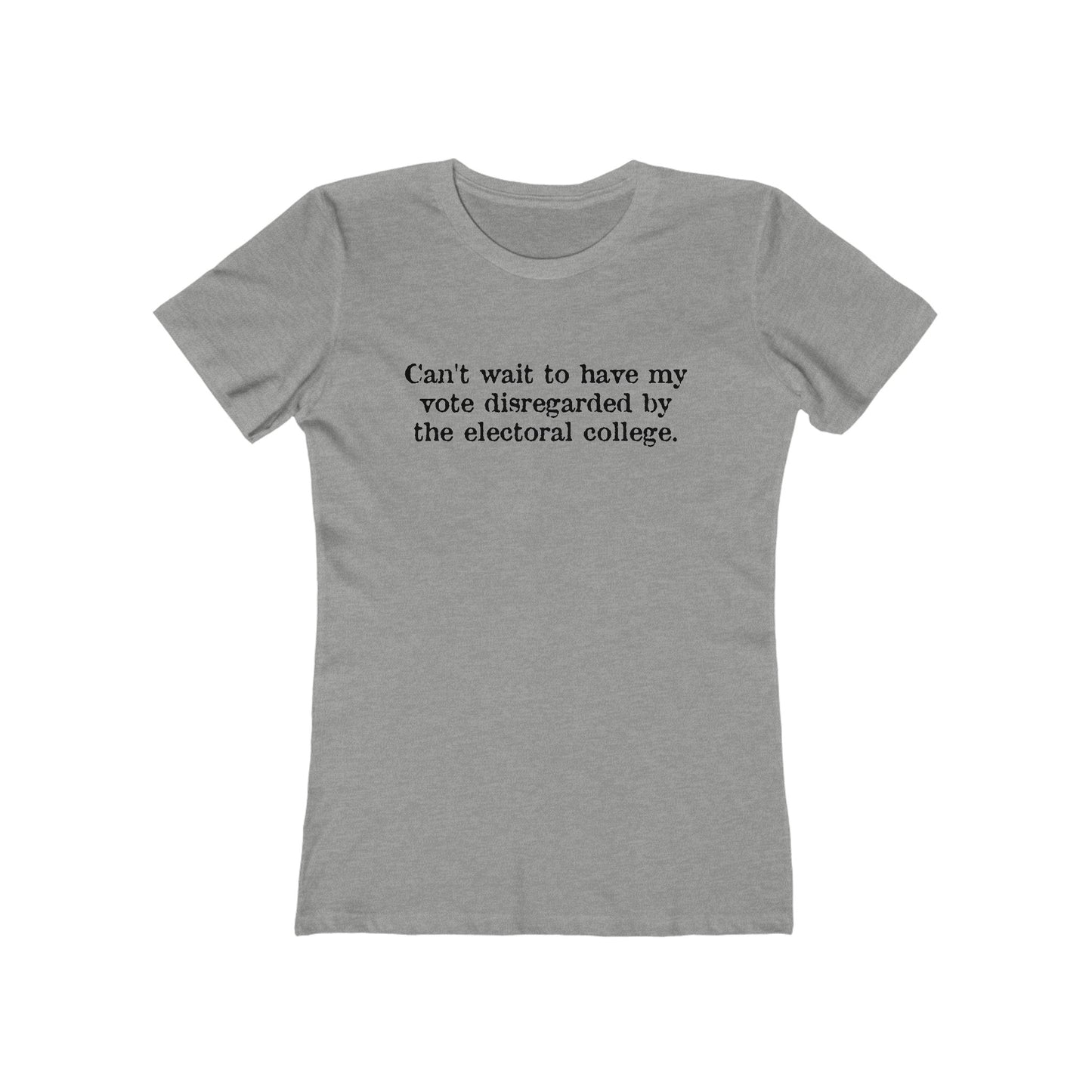 Can't Wait To Have My Vote Disregarded - Women's T-Shirt