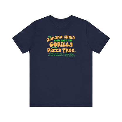 The Banana Chair Flew Past The Gorilla On The Pizza Tree - Men's T-Shirt