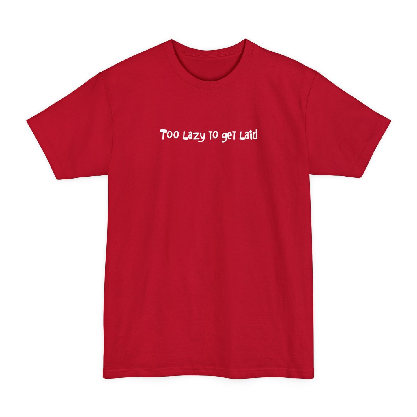 Too Lazy To Get Laid - Men's Tall T-Shirt