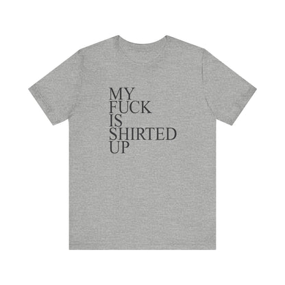 My Fuck Is Shirted Up - Men's T-Shirt