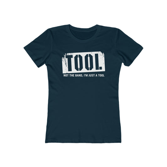 Tool (Not The Band I'm Just A Tool) - Women’s T-Shirt