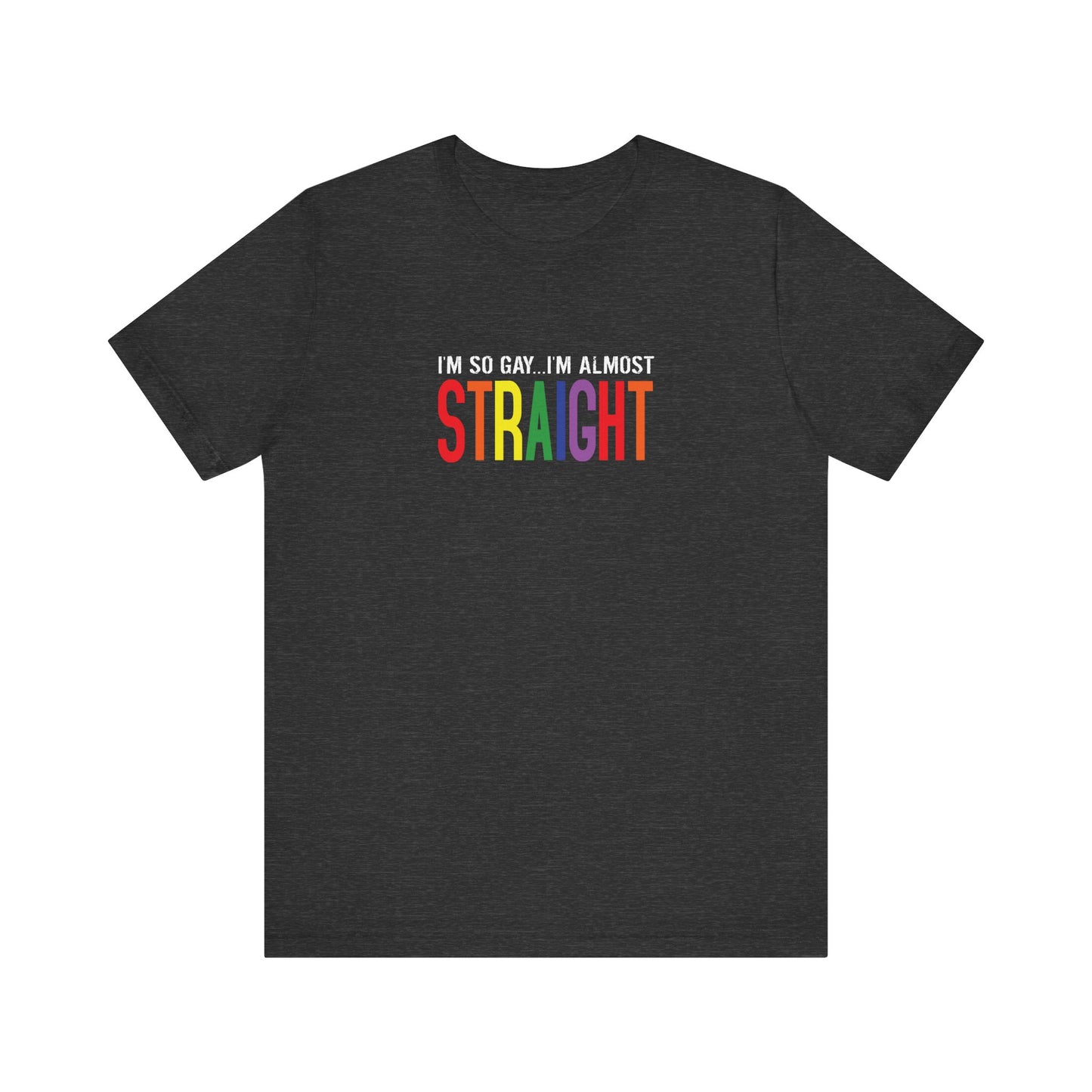 I'm So Gay I'm Almost Straight - Men's T-Shirt