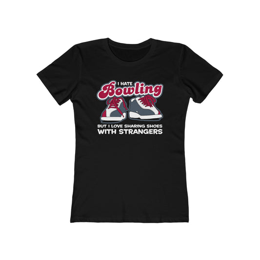 I Hate Bowling But I Love Sharing Shoes With Strangers - Women’s T-Shirt