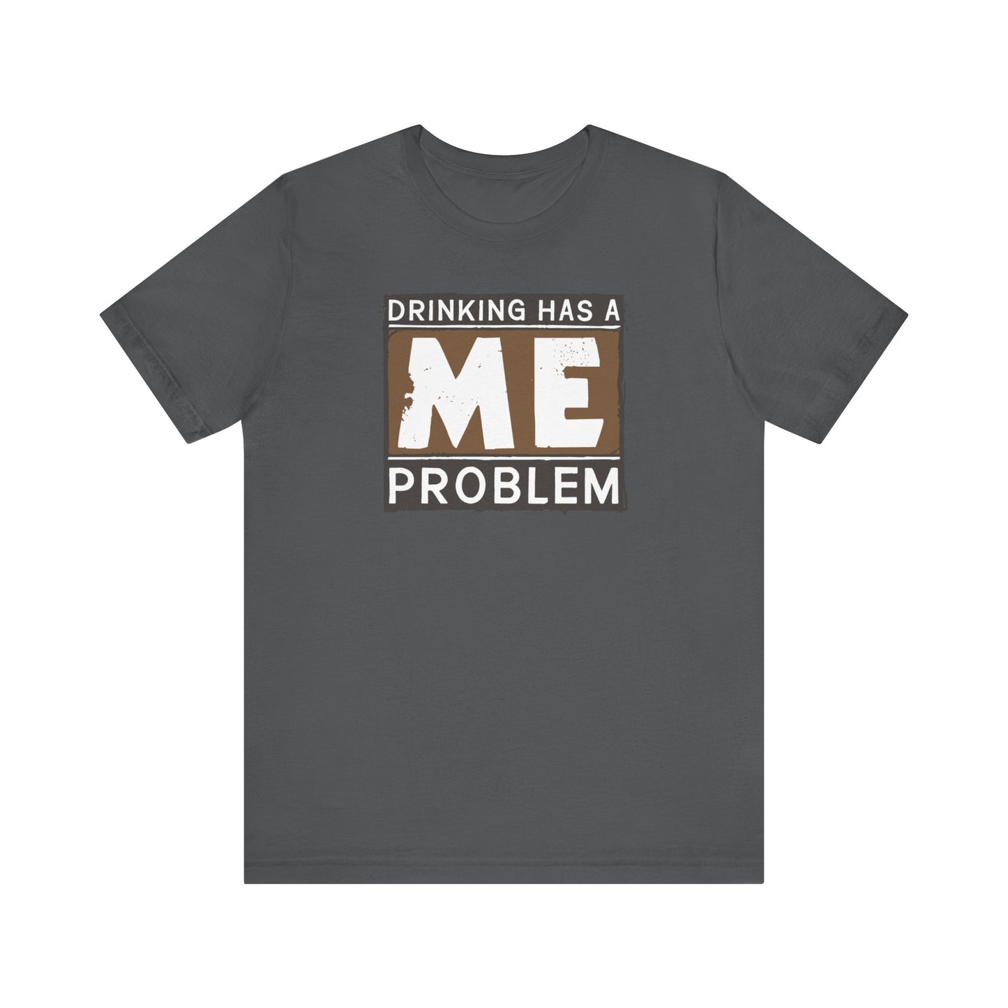 Drinking Has A Me Problem - Men's T-Shirt