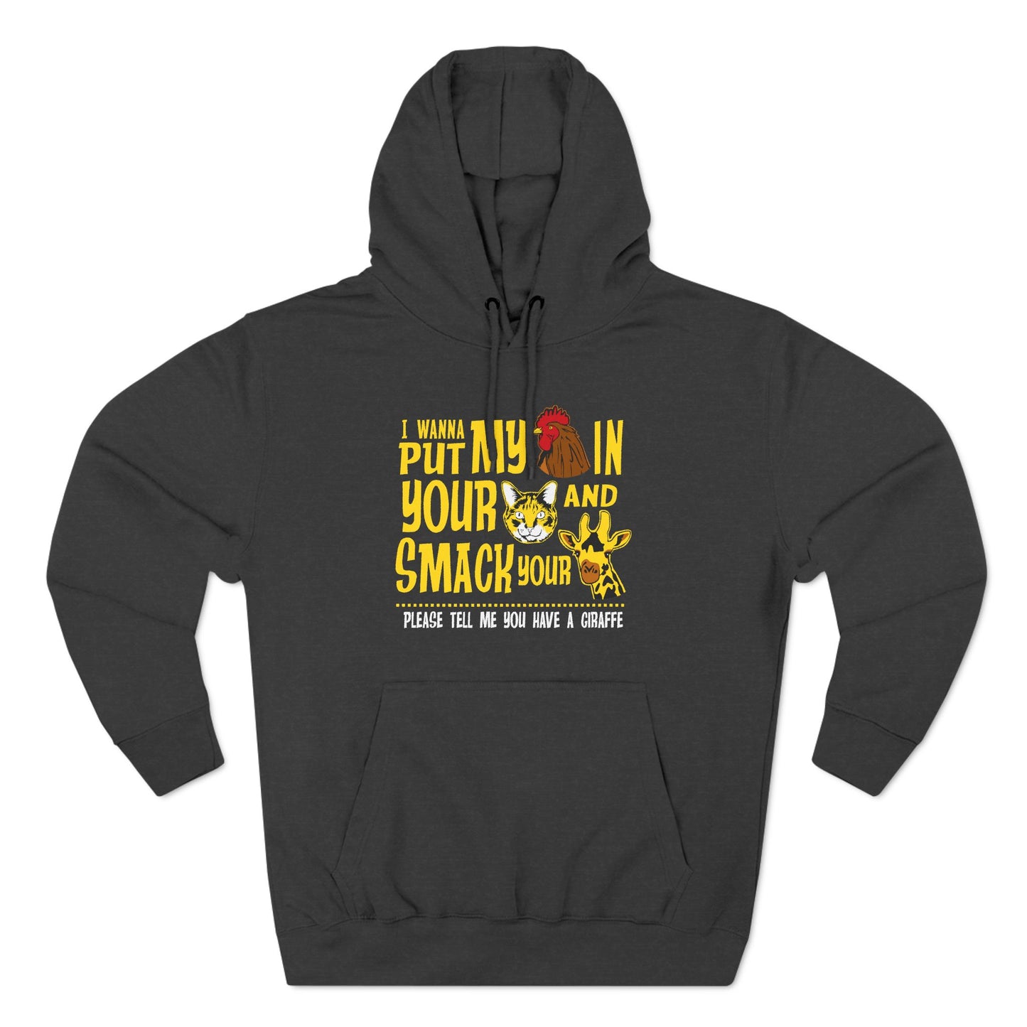 I Wanna Put My (Cock) In Your (Pussy) And Smack Your (Giraffe) - Hoodie