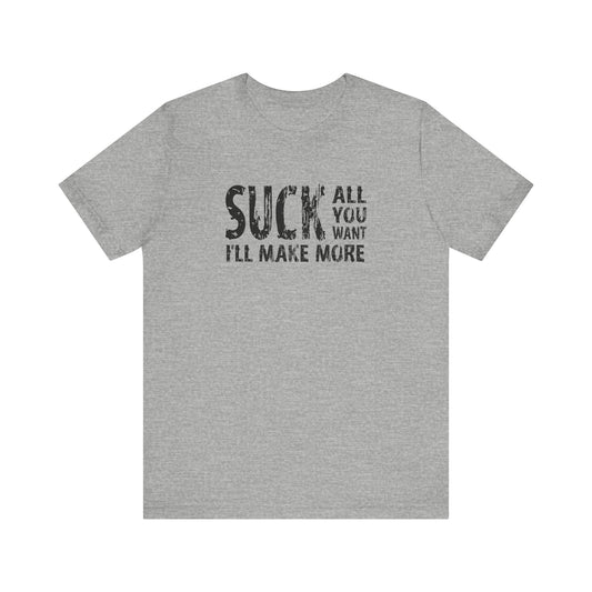 Suck All You Want I'll Make More - Men's T-Shirt