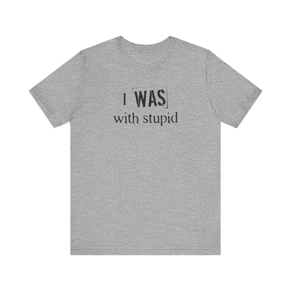 I Was With Stupid - Men's T-Shirt