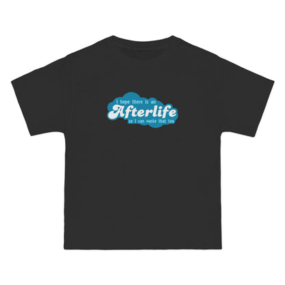 I Hope There Is An Afterlife So I Can Waste That Too - Men's Heavyweight T-Shirt