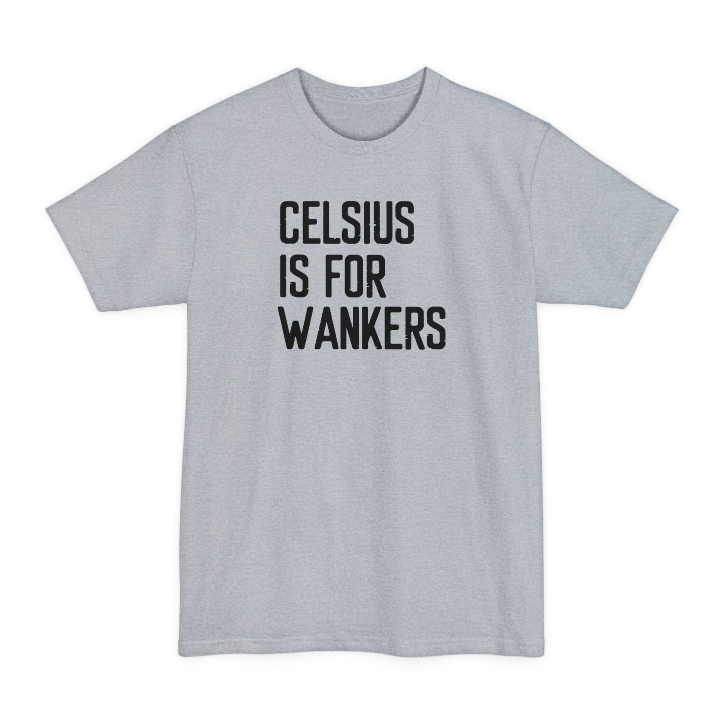 Celsius Is For Wankers - Men's Tall T-Shirt