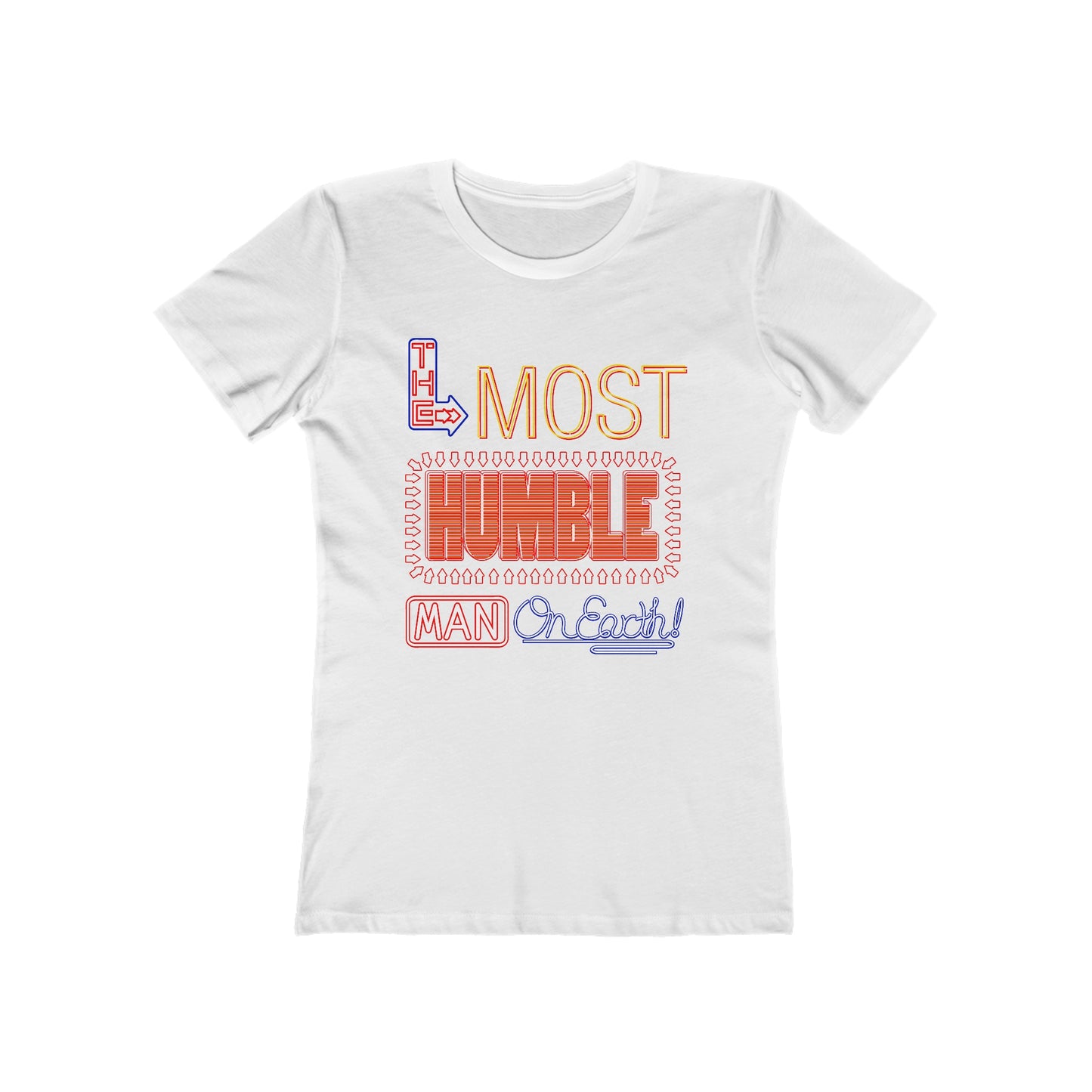 The Most Humble Man On Earth - Women’s T-Shirt