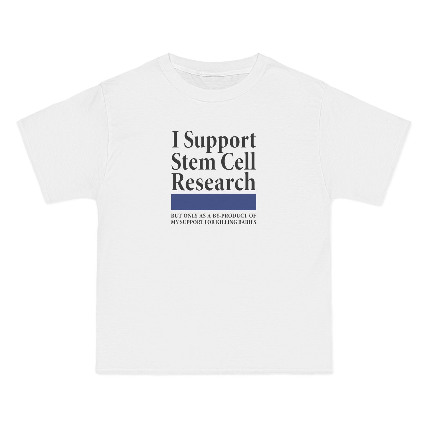 I Support Stem Cell Research But Only As A Byproduct Of My Support For Killing Babies - Men's Heavyweight T-Shirt