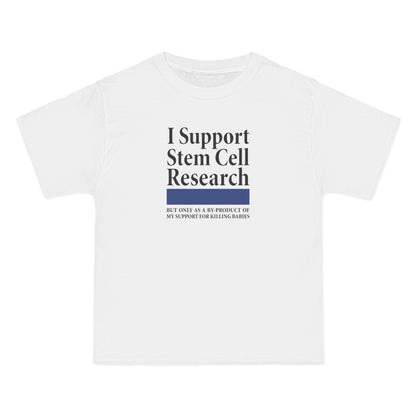 I Support Stem Cell Research But Only As A Byproduct Of My Support For Killing Babies - Men's Heavyweight T-Shirt