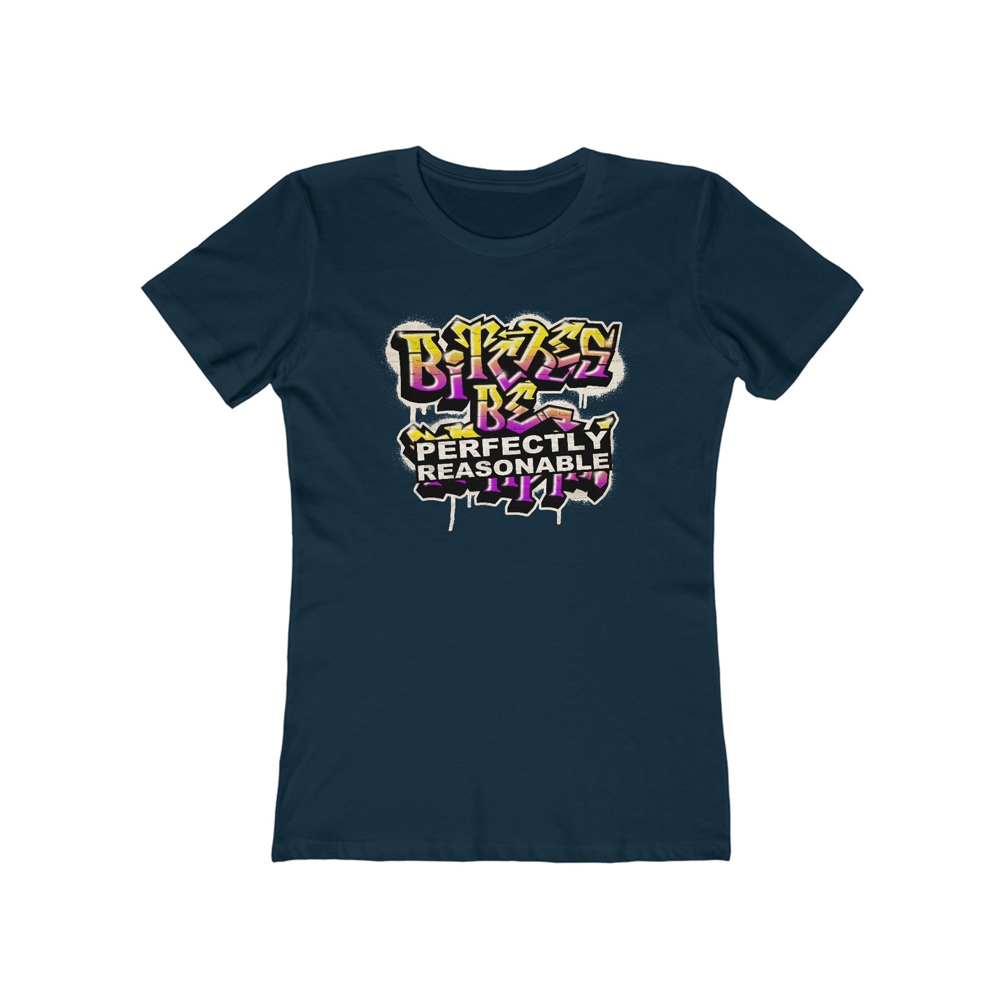 Bitches Be Perfectly Reasonable - Women’s T-Shirt