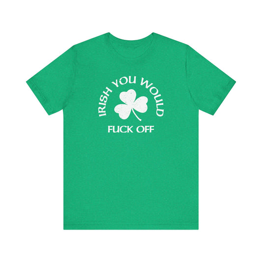 Irish You Would Fuck Off - Men's T-Shirt