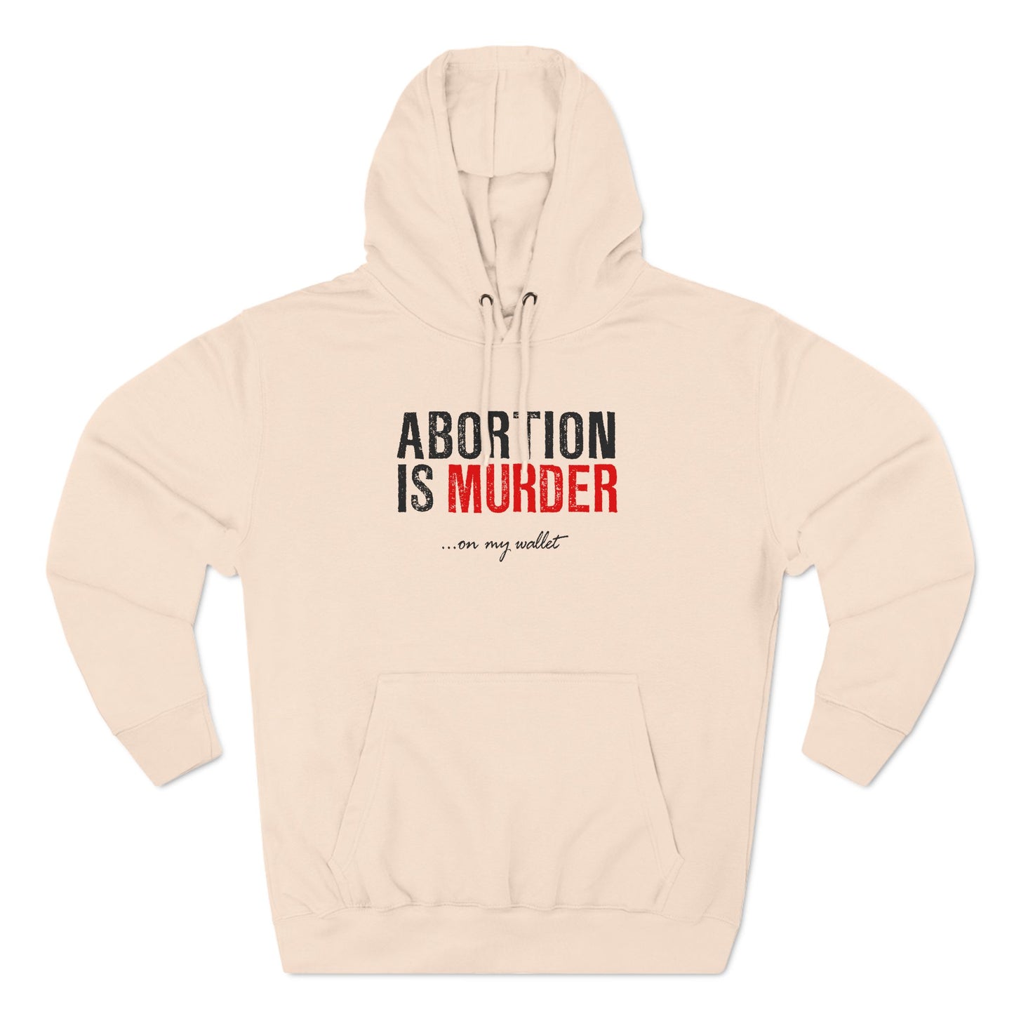 Abortion Is Murder... On My Wallet - Hoodie