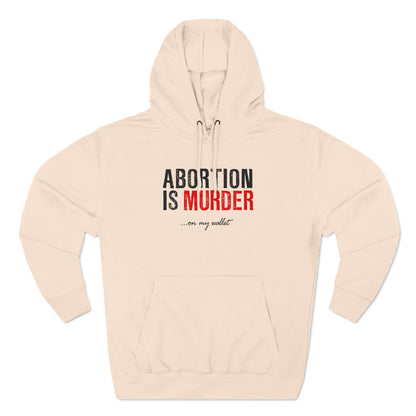 Abortion Is Murder... On My Wallet - Hoodie