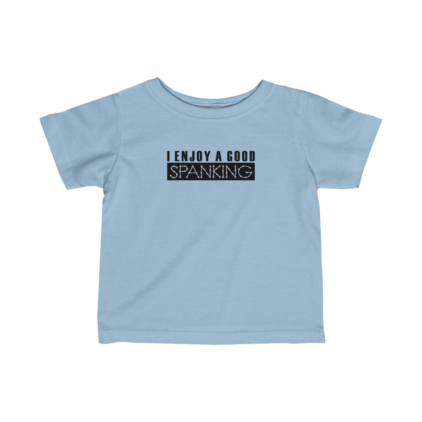 I Enjoy A Good Spanking - Baby T-Shirt