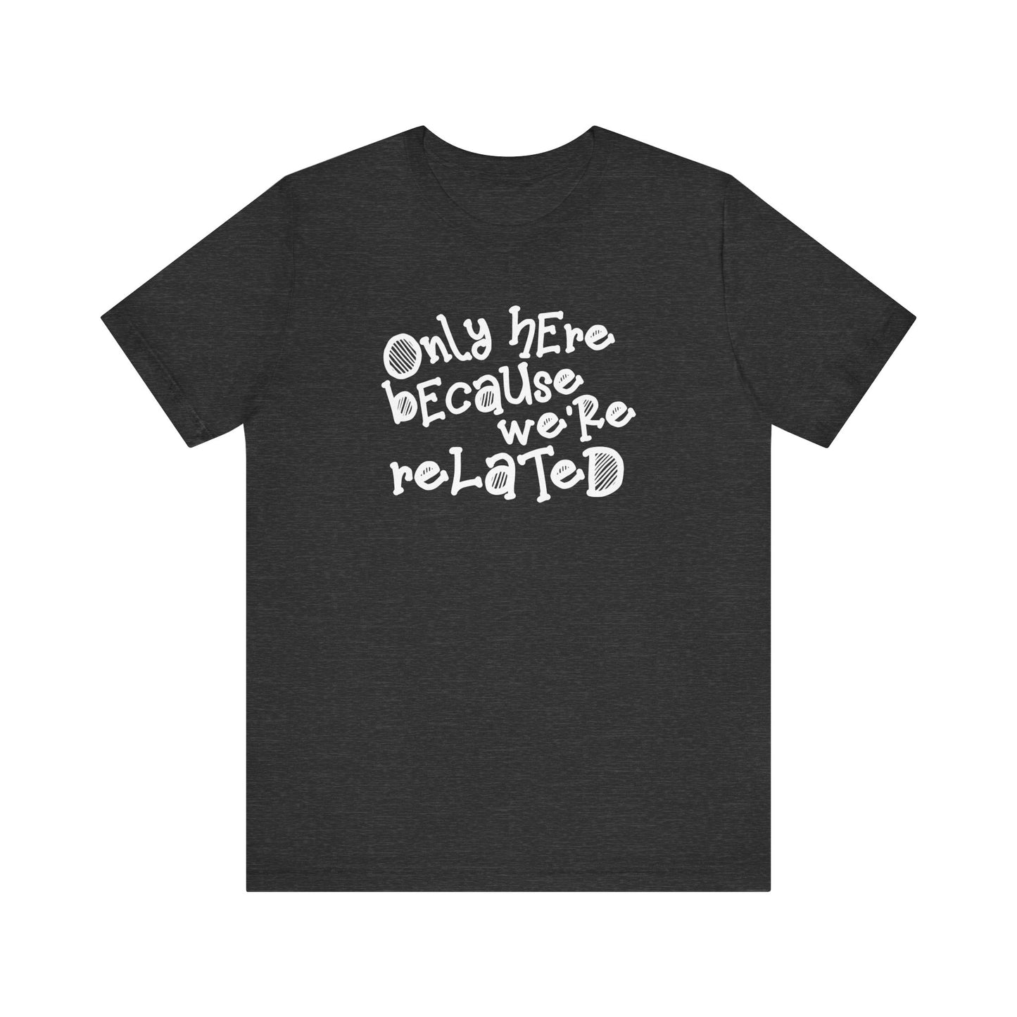 Only Here Because We're Related - Men's T-Shirt