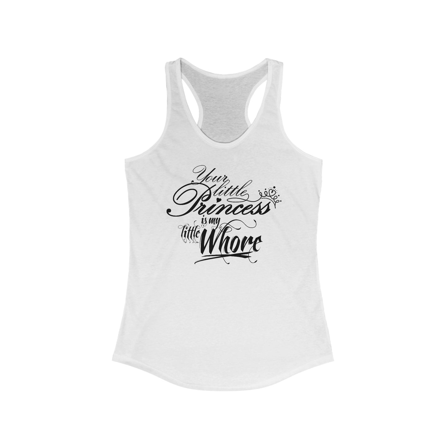 Your Little Princess Is My Little Whore - Women’s Racerback Tank