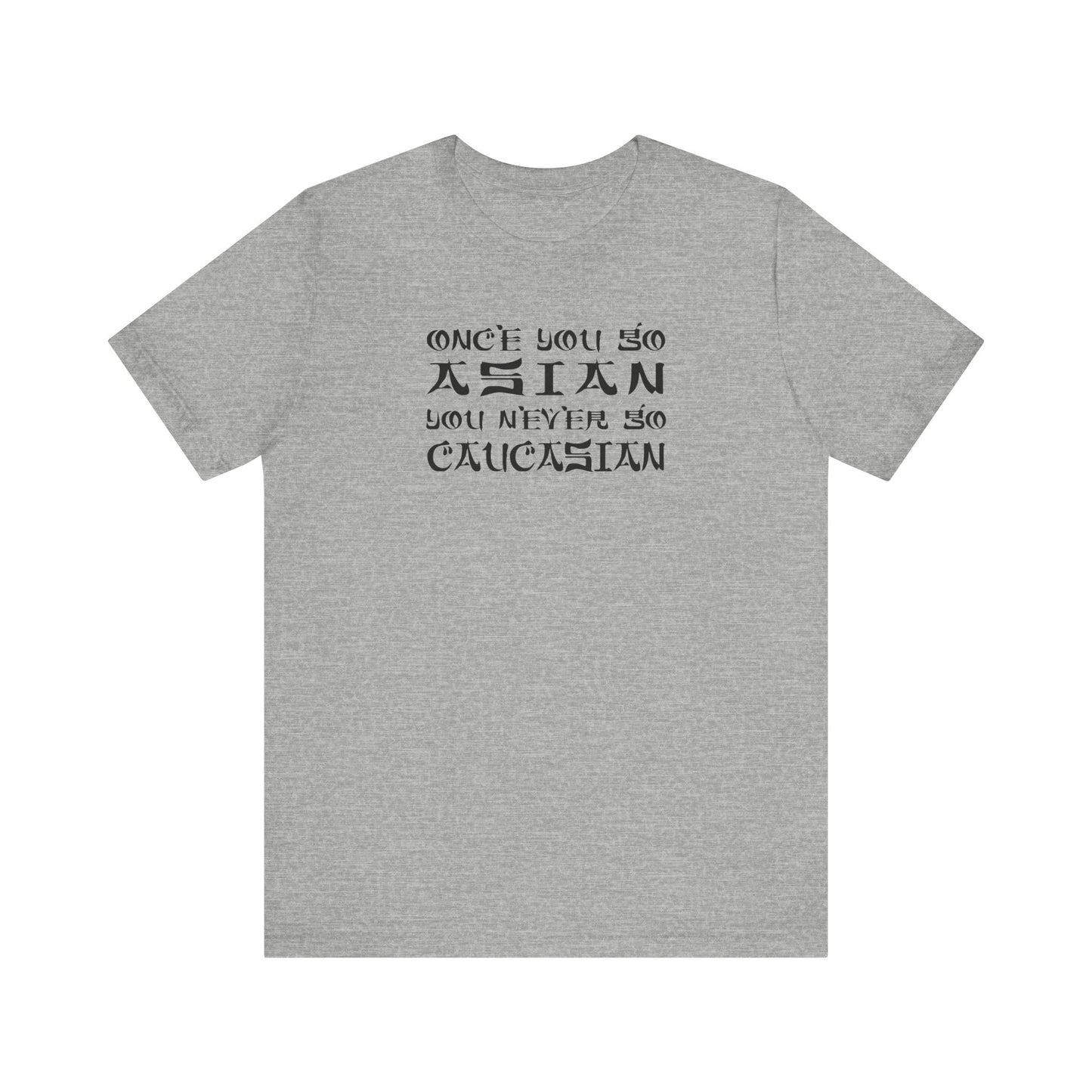 Once You Go Asian You Never Go Caucasian - Men's T-Shirt