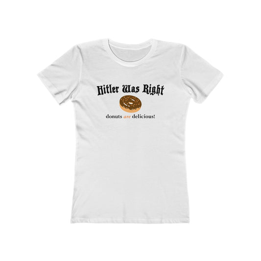 Hitler Was Right - Donuts Are Delicious! - Women’s T-Shirt