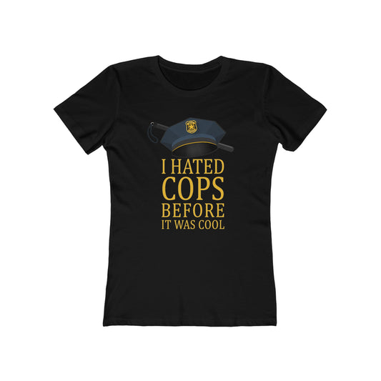 I Hated Cops Before It Was Cool - Women’s T-Shirt