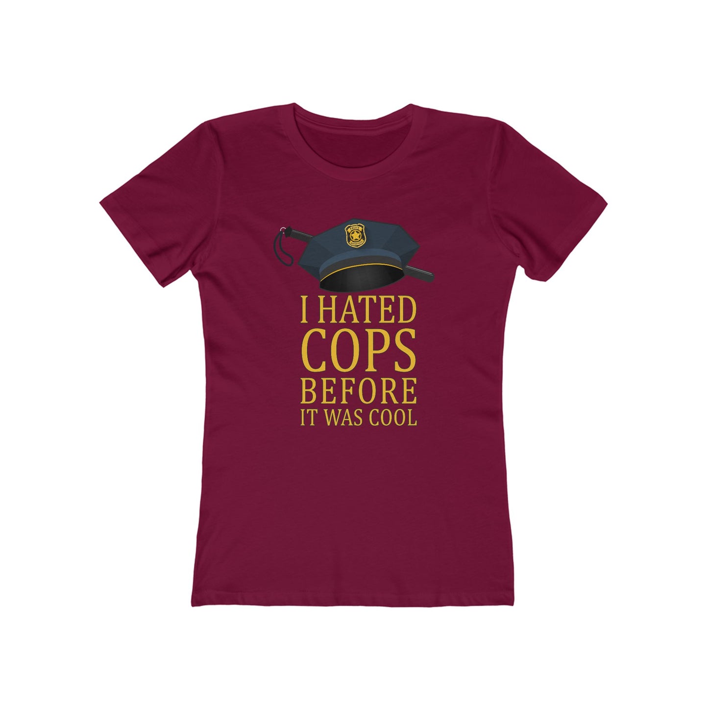 I Hated Cops Before It Was Cool - Women’s T-Shirt