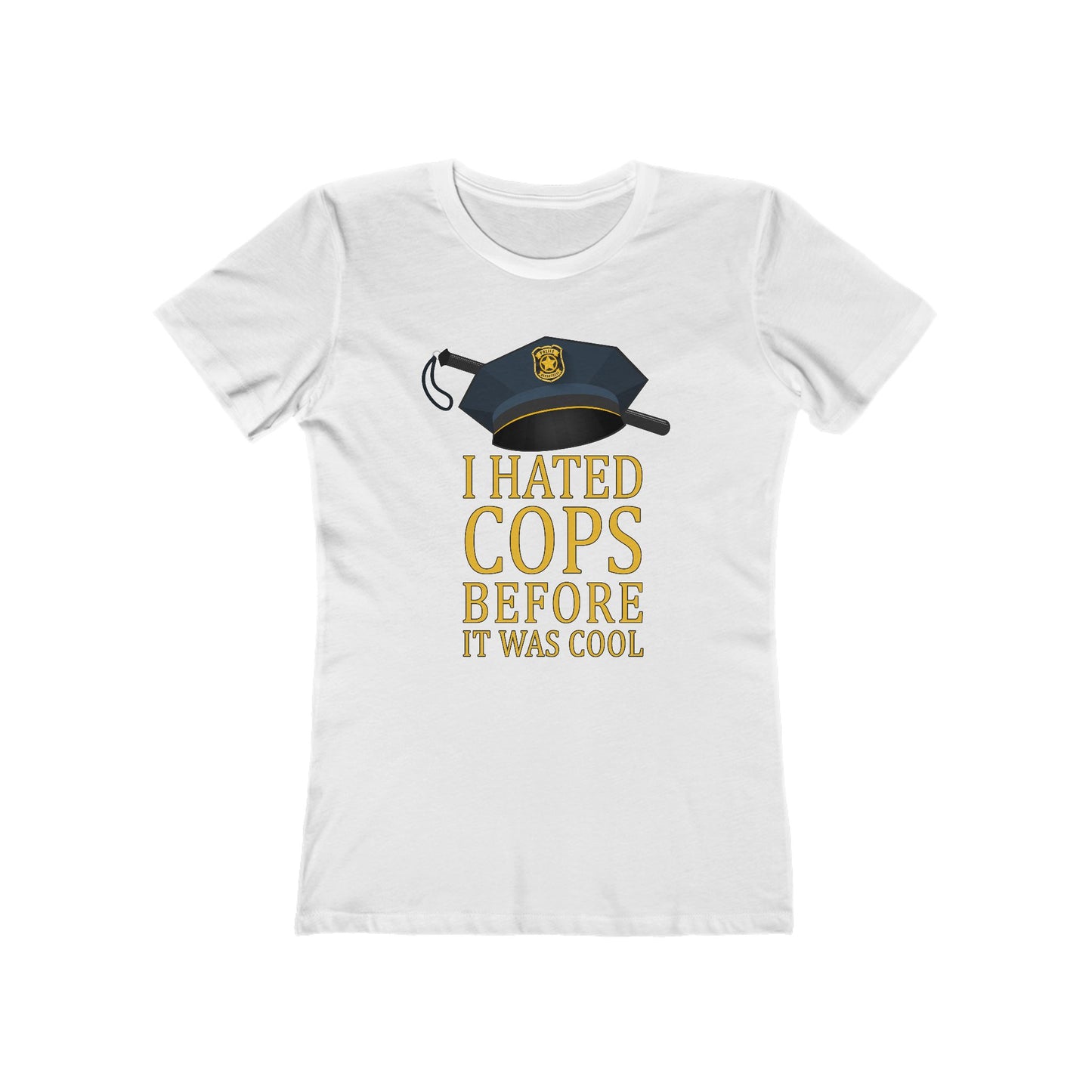 I Hated Cops Before It Was Cool - Women’s T-Shirt