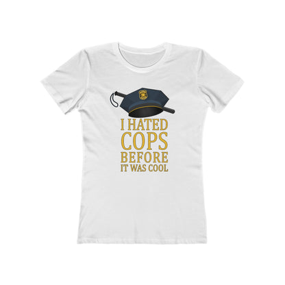 I Hated Cops Before It Was Cool - Women’s T-Shirt