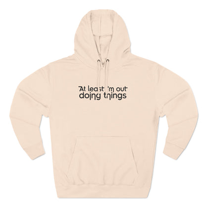 At Least I'm Out Doing Things - Hoodie