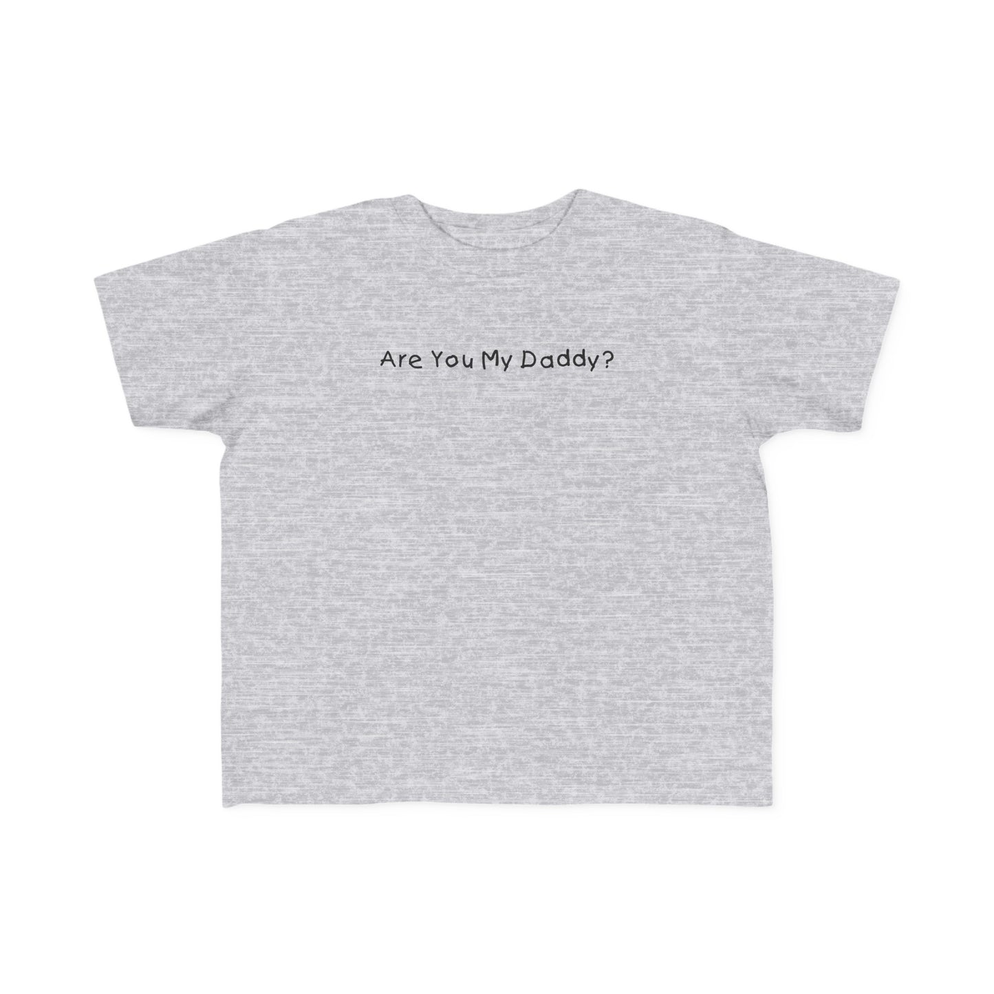 Are You My Daddy? - Toddler  T-Shirt