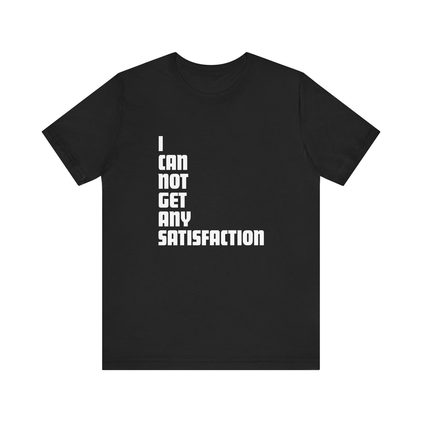 I Can Not Get Any Satisfaction - Men's T-Shirt