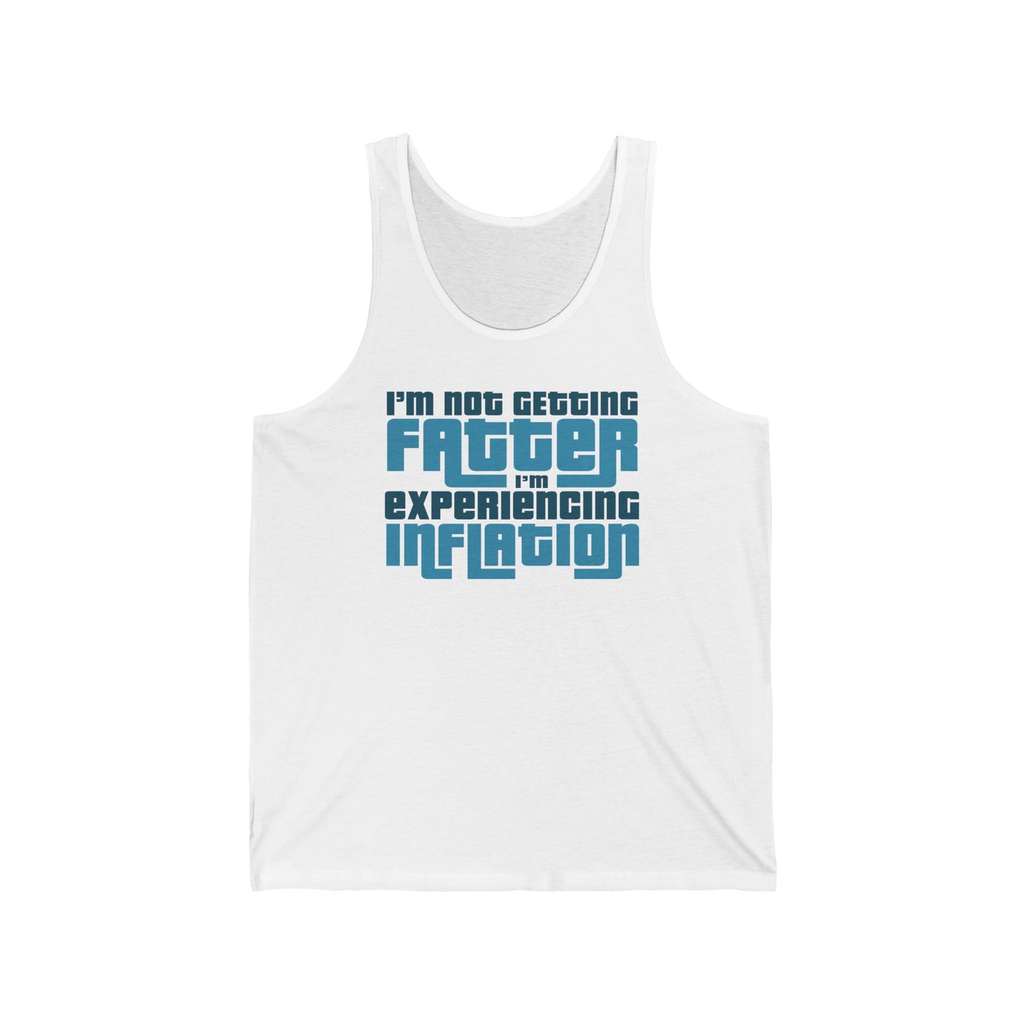 I'm Not Getting Fatter I'm Experiencing Inflation  - Unisex Tank