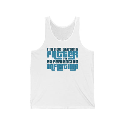 I'm Not Getting Fatter I'm Experiencing Inflation  - Unisex Tank