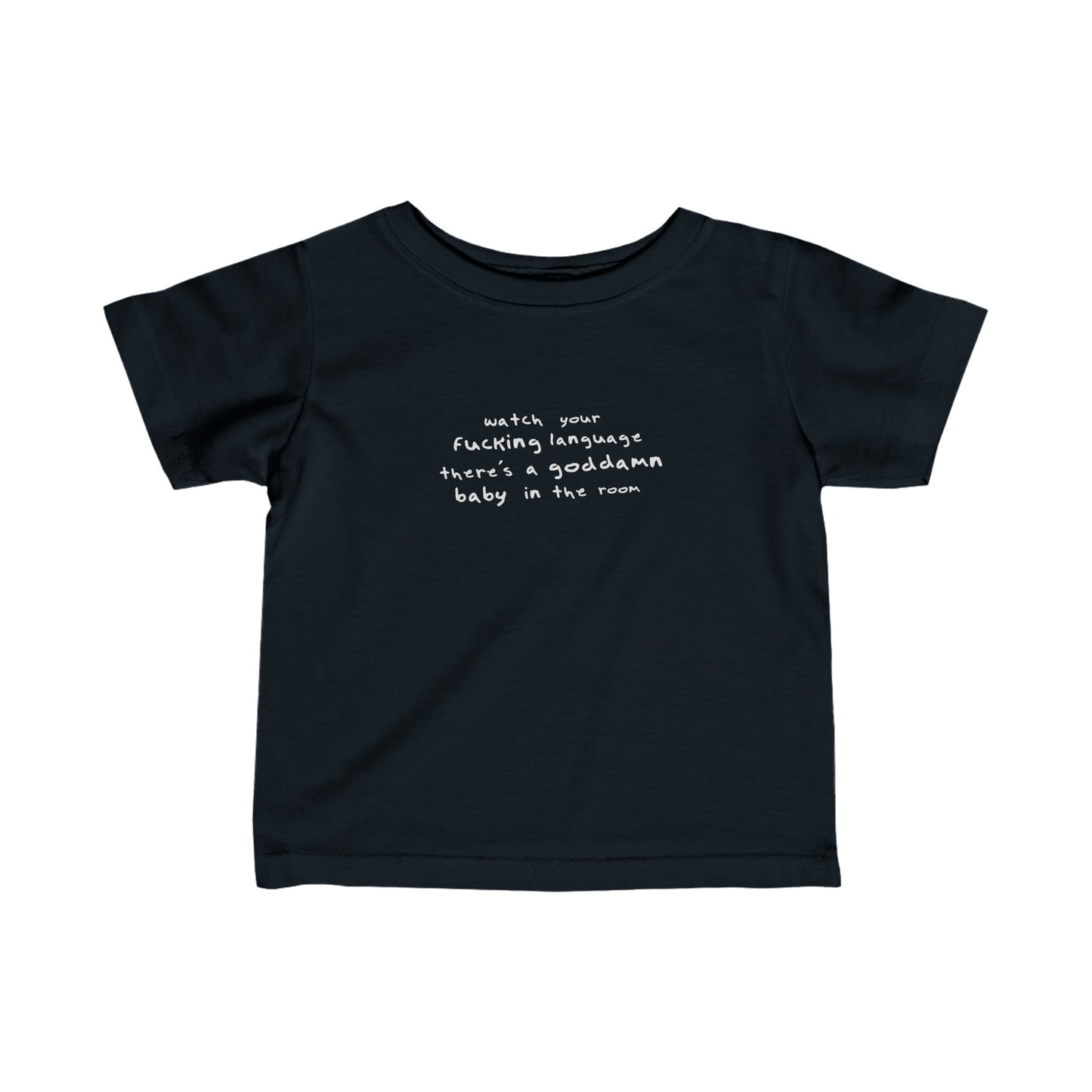 Watch Your Fucking Language There's A Goddamn Baby - Baby T-Shirt