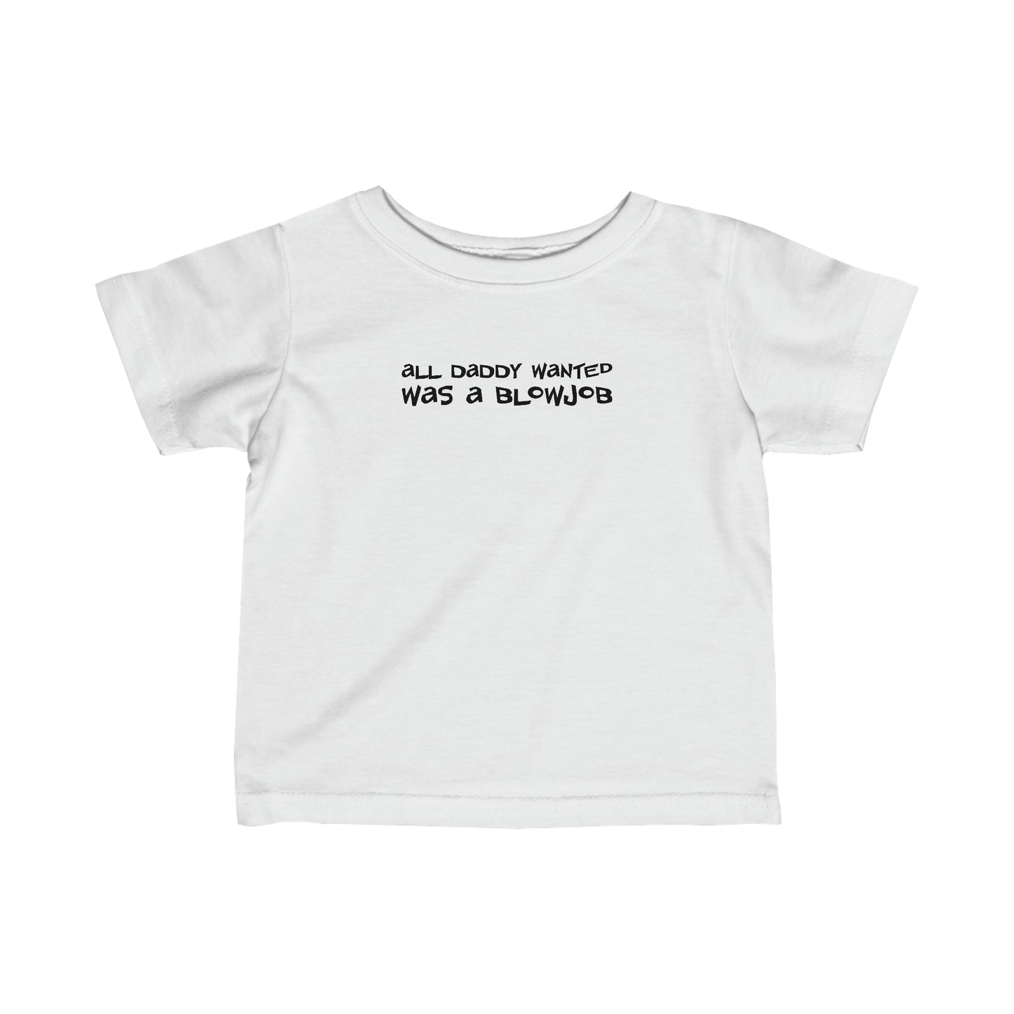 All Daddy Wanted Was A Blowjob - Baby T-Shirt