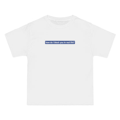 How Do I Block You In Real Life? - Men's Heavyweight T-Shirt