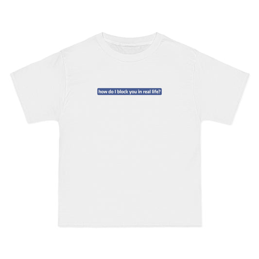 How Do I Block You In Real Life? - Men's Heavyweight T-Shirt