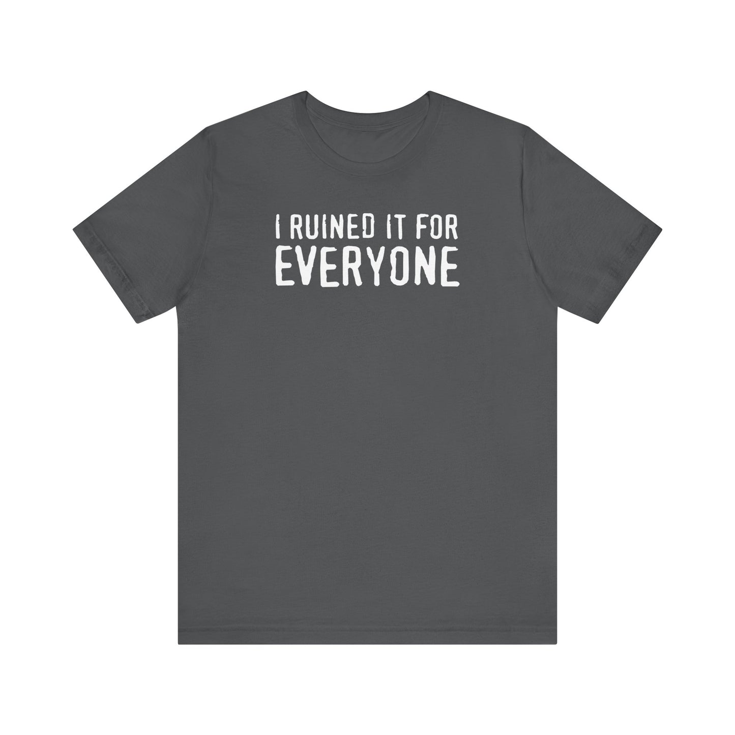 I Ruined It For Everyone - Men's T-Shirt