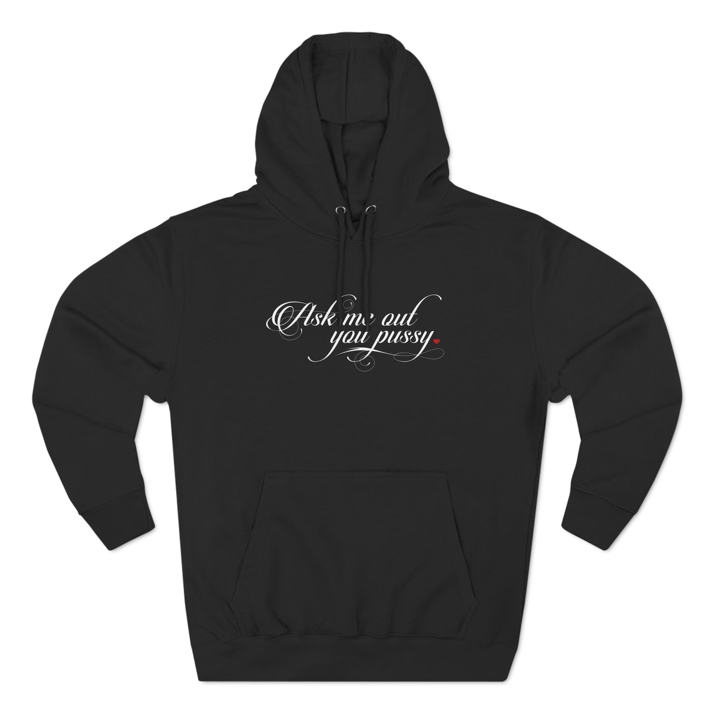 Ask Me Out You Pussy - Hoodie