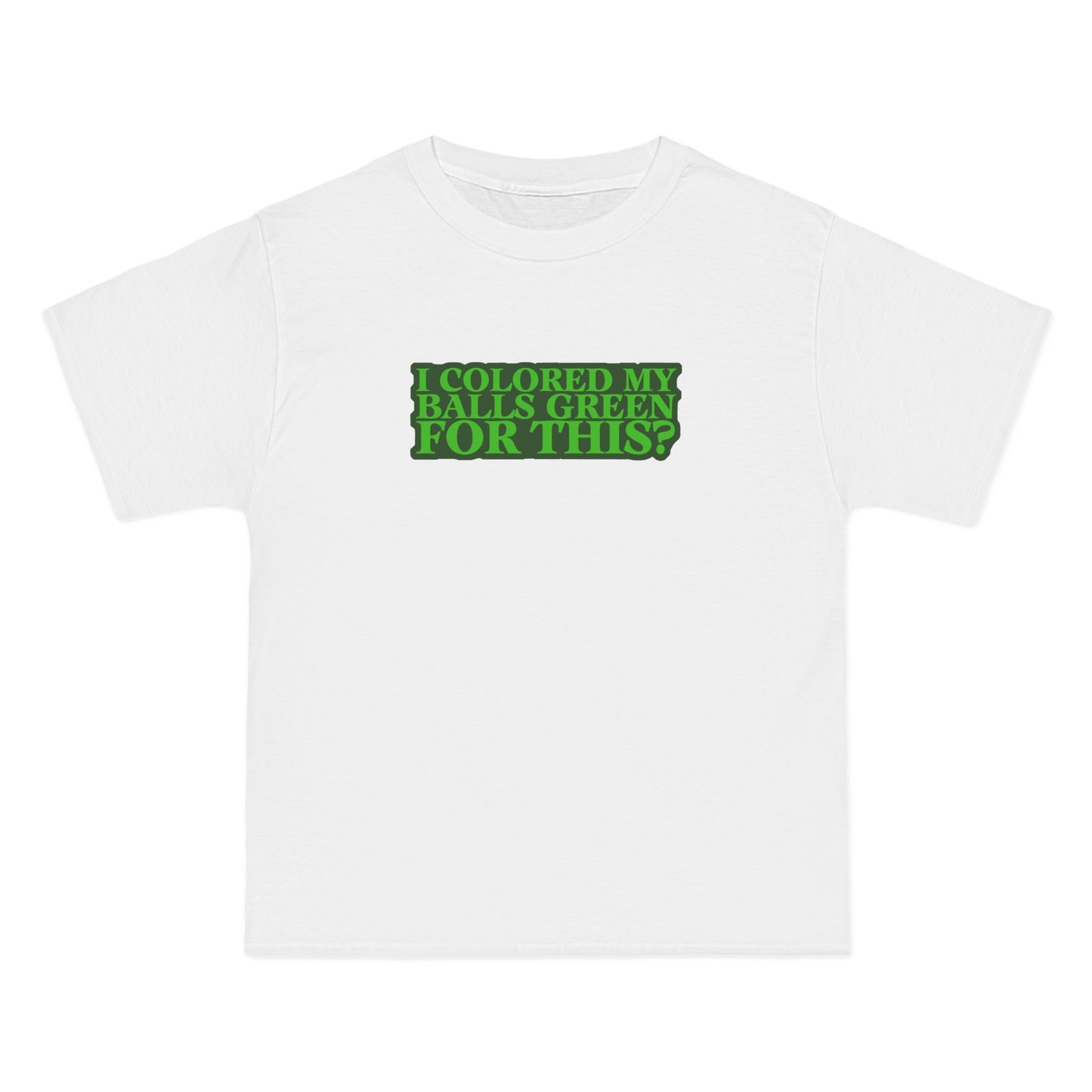 I Colored My Balls Green For This? - Men's Heavyweight T-Shirt