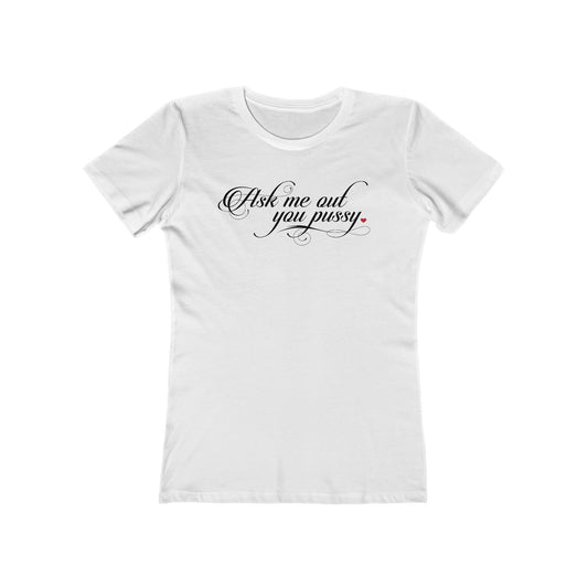 Ask Me Out You Pussy - Women’s T-Shirt