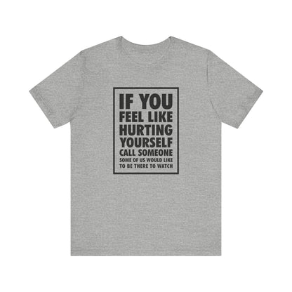 If You Feel Like Hurting Yourself Call Someone - Men's T-Shirt